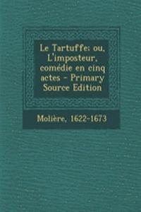 Le Tartuffe; ou, L'imposteur, comédie en cinq actes