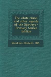 The White Canoe, and Other Legends of the Ojibways