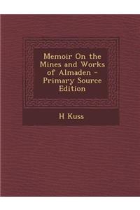 Memoir on the Mines and Works of Almaden - Primary Source Edition