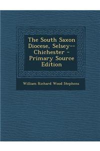 The South Saxon Diocese, Selsey--Chichester - Primary Source Edition