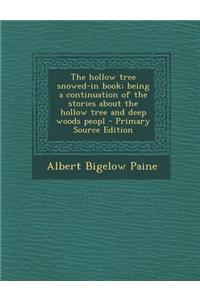 The Hollow Tree Snowed-In Book; Being a Continuation of the Stories about the Hollow Tree and Deep Woods Peopl - Primary Source Edition