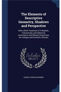 The Elements of Descriptive Geometry, Shadows and Perspective