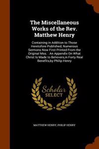 The Miscellaneous Works of the REV. Matthew Henry