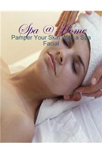 Spa @ Home - Pamper Your Skin With a Spa Facial