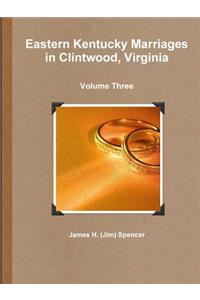 Eastern Kentucky Marriages in Clintwood, Virginia - Volume Three