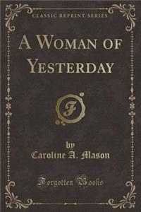 A Woman of Yesterday (Classic Reprint)