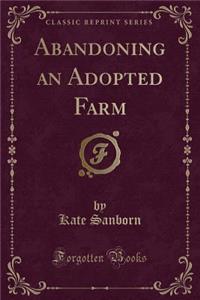 Abandoning an Adopted Farm (Classic Reprint)