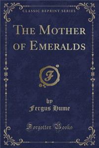 The Mother of Emeralds (Classic Reprint)