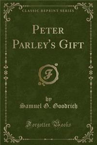 Peter Parley's Gift (Classic Reprint)