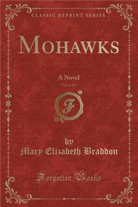 Mohawks, Vol. 2 of 3: A Novel (Classic Reprint)