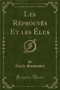 Les Réprouvés Et Les Élus, Vol. 1 (Classic Reprint)