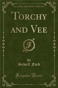 Torchy and Vee (Classic Reprint)