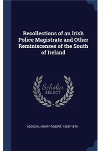 Recollections of an Irish Police Magistrate and Other Reminiscenses of the South of Ireland