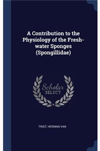 A Contribution to the Physiology of the Fresh-water Sponges (Spongillidae)