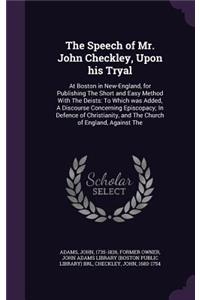 Speech of Mr. John Checkley, Upon his Tryal