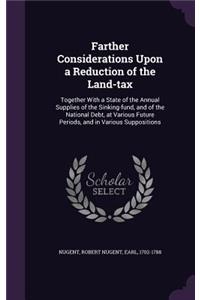 Farther Considerations Upon a Reduction of the Land-Tax