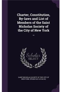 Charter, Constitution, By-Laws and List of Members of the Saint Nicholas Society of the City of New York ..