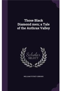 Those Black Diamond Men; A Tale of the Anthrax Valley