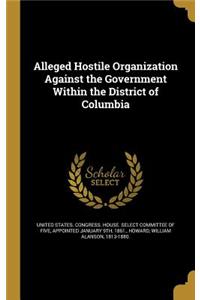 Alleged Hostile Organization Against the Government Within the District of Columbia