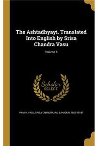 The Ashtadhyayi. Translated Into English by Srisa Chandra Vasu; Volume 6