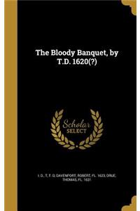 The Bloody Banquet, by T.D. 1620(?)