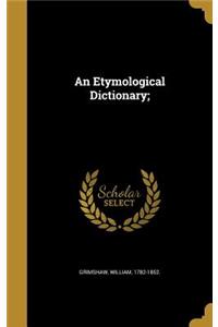 An Etymological Dictionary;