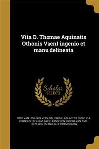 Vita D. Thomae Aquinatis Othonis VaenI ingenio et manu delineata
