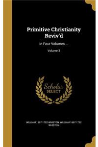 Primitive Christianity Reviv'd