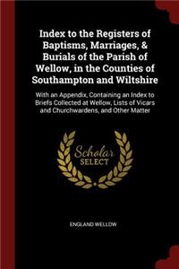 Index to the Registers of Baptisms, Marriages, & Burials of the Parish of Wellow, in the Counties of Southampton and Wiltshire
