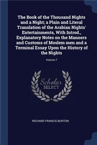 Book of the Thousand Nights and a Night; a Plain and Literal Translation of the Arabian Nights' Entertainments, With Introd., Explanatory Notes on the Manners and Customs of Moslem men and a Terminal Essay Upon the History of the Nights; Volume 7