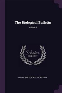 The Biological Bulletin; Volume 8