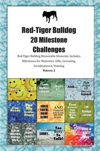 Red-Tiger Bulldog 20 Milestone Challenges Red-Tiger Bulldog Memorable Moments.Includes Milestones for Memories, Gifts, Grooming, Socialization & Training Volume 2