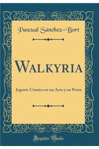 Walkyria: Juguete CÃ³mico En Un Acto Y En Prosa (Classic Reprint)