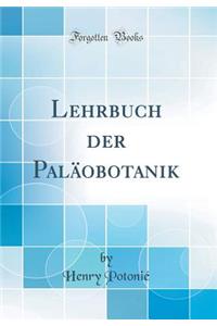 Lehrbuch Der PalÃ¤obotanik (Classic Reprint)