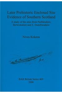 Later prehistoric enclosed site evidence of Southern Scotland
