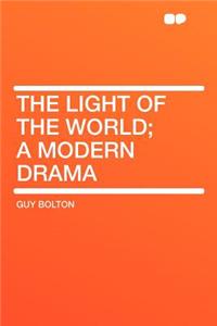 The Light of the World; A Modern Drama