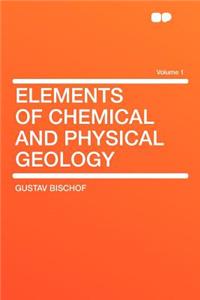 Elements of Chemical and Physical Geology Volume 1