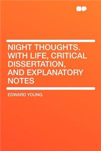 Night Thoughts. with Life, Critical Dissertation, and Explanatory Notes