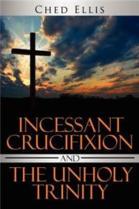 Incessant Crucifixion and The Unholy Trinity