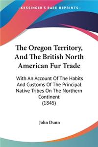 Oregon Territory, And The British North American Fur Trade