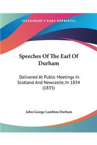 Speeches Of The Earl Of Durham