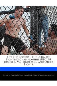 Off the Record - The Ultimate Fighting Championship (Ufc) 93 Franklin vs. Henderson and Other Fights