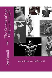 Secrets of Age Defying Strength: and how to obtain it