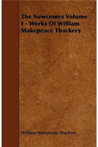 Newcomes Volume I - Works of William Makepeace Thackery