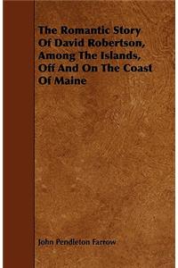 The Romantic Story Of David Robertson, Among The Islands, Off And On The Coast Of Maine
