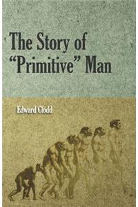 The Story of Primitive Man