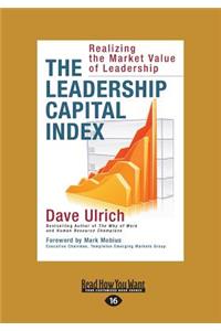 The Leadership Capital Index: Realizing the Market Value of Leadership (Large Print 16pt)