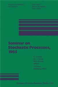 Seminar on Stochastic Processes, 1985