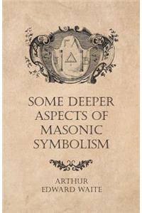 Some Deeper Aspects of Masonic Symbolism