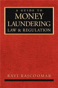 A Guide to Money Laundering Law and Regulation